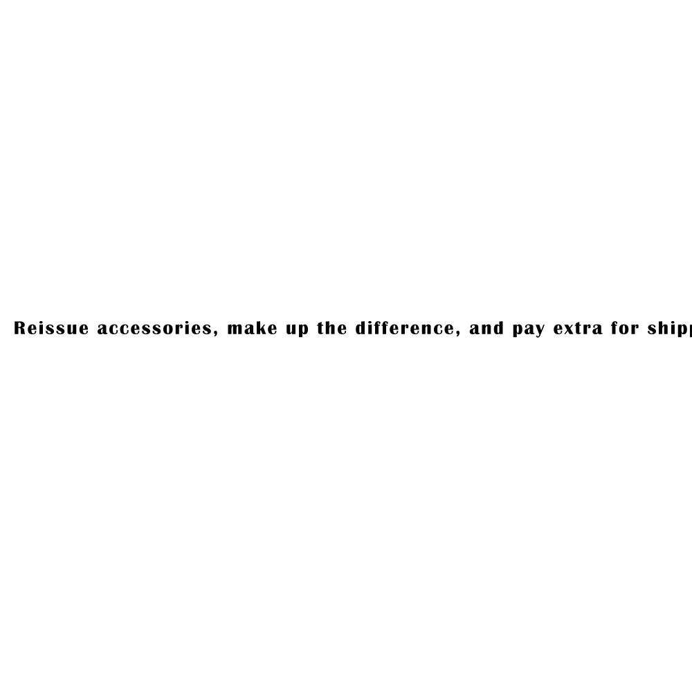 

Reissue accessories, make up the difference, and pay extra for shipping