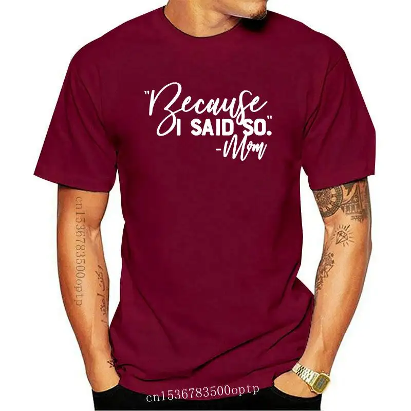 

New Because I Said So mom life Print Women tshirt Cotton Casual Funny t shirt Gift Lady Yong Girl Top Tee 6 Color A-1126