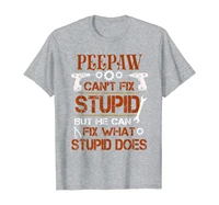 funny fathers day t shirt peepaw can fix what stupid does