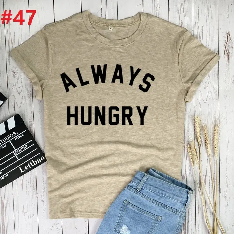 

Always Hungry T-shirt Women T Shirt Fashion Short Sleeve Tee Shirts Female Harajuku Funny Tops T-shirt Tee 90s Girls T-shirt