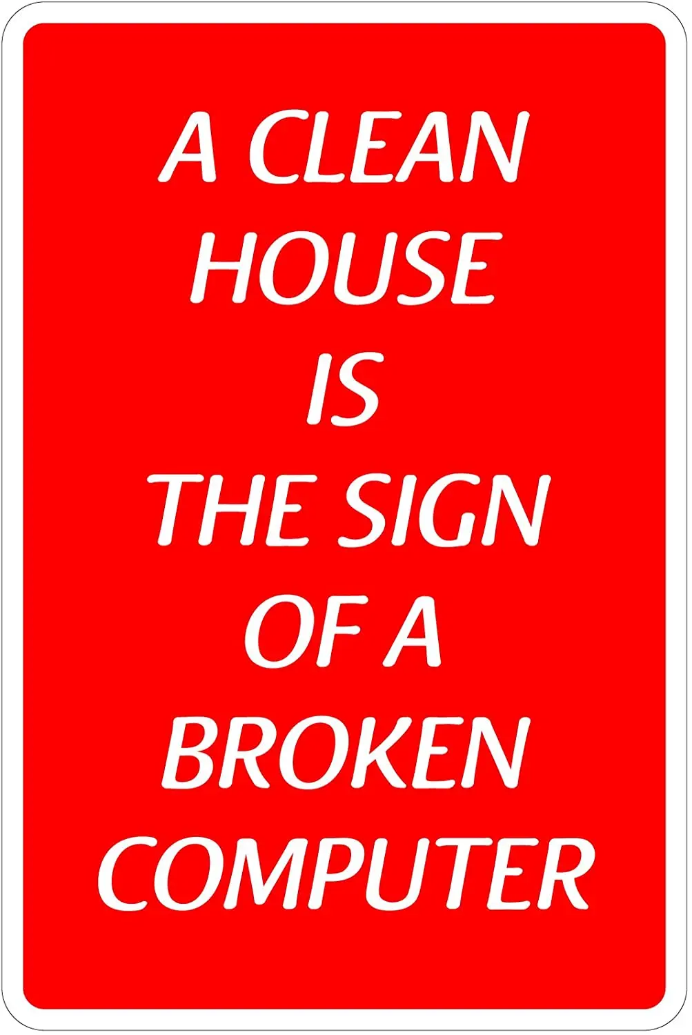 

StickerPirate A Clean House-это знак сломанного компьютера 8 дюймов x 12 дюймов, Забавный металлический знак, новинка, алюминий NS 2000