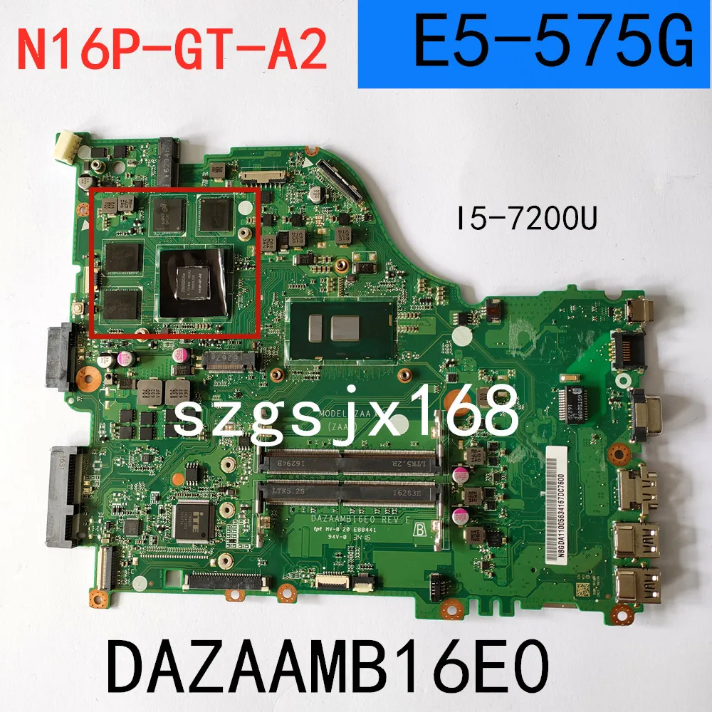

FOR Acer E5-575 E5-575G F5-573 Laptop Motherboard ZAA X32 DAZAAMB16E0 Mainboard with CPU: I5-7200U GPU: N16P-GT-A2 100% Tested