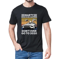 marty whatever happens dont ever go to 2020 vintage summe mens 100 cotton novelty t shirt unisex humor funny women soft tee