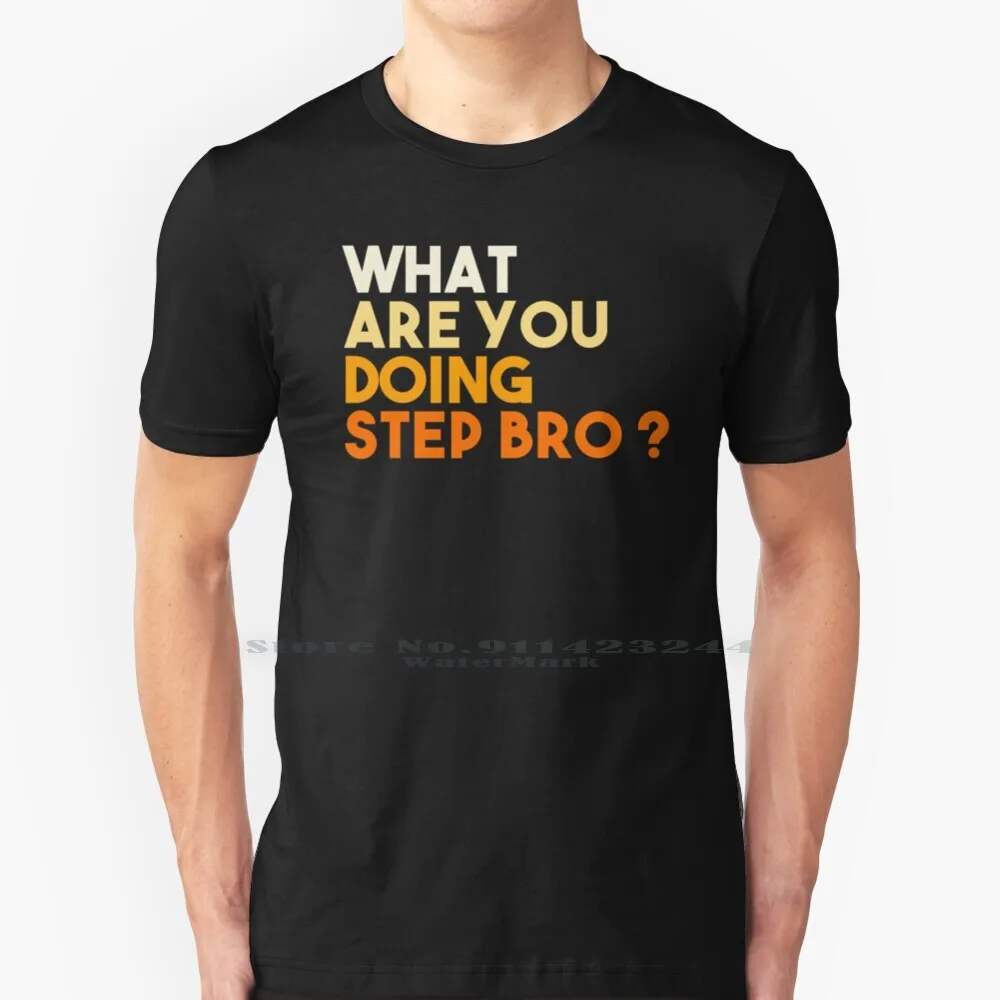 

What Are You Doing Step Bro  T Shirt Cotton 6XL Funny Xvideos Meme Logo Mia Khalifa Sexy Xhamster Adult Alexis Texas Asa Akira