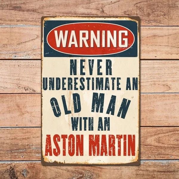 

Retro wall decoration home decoration Never Underestimate an Old Man with an Aston Martin Metal Tin Sign Pin Up Metal Sign