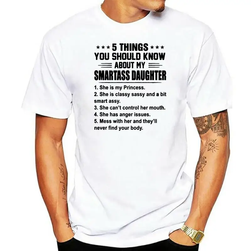 

Мужская футболка, 5 вещей, которые вы должны знать о моей дочери Smartass-белая версия женских и мужских футболок