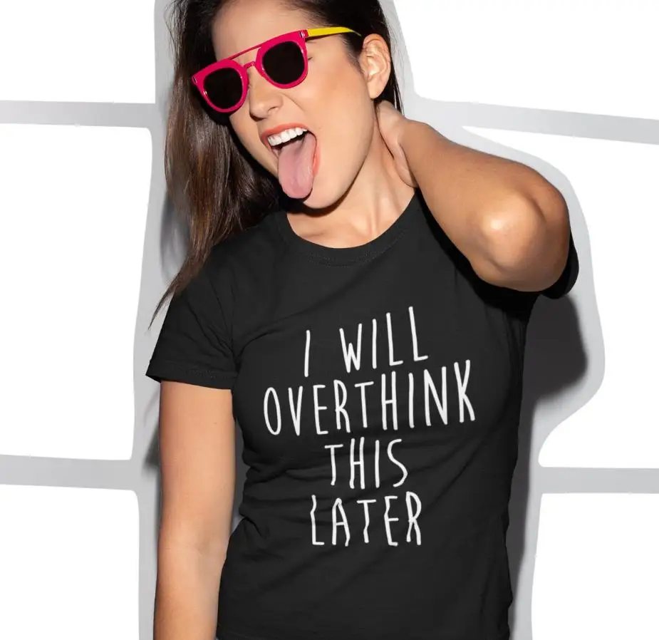 

Casual Hipster Funny T-shirt for Lady Yong Girl Top Tee I Will Overthink This Later Print Women Tshirt