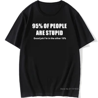 95 of people are stupid gift for dad fathers day funny t shirt tshirt men cotton short sleeve t shirt top tees
