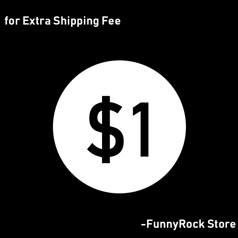 

$1 Extra Fee/cost just for the balance of your order/shipping cost