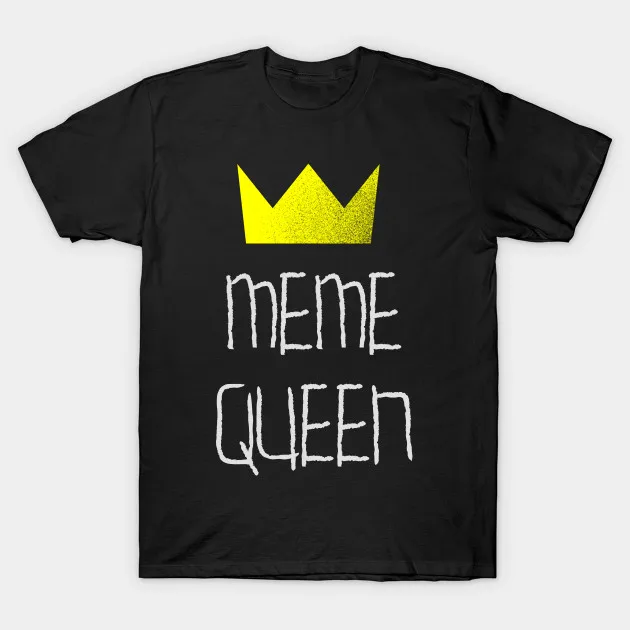 

Men t-shirt Meme Queen tshirt Women t shirt