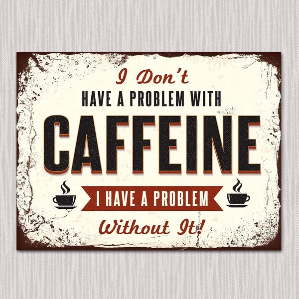 

Funny Caffeine Tin Sign Metal Sign Metal Poster Metal Decor Metal Painting Wall Sticker Wall Sign Wall Decor