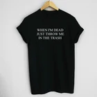 Забавная футболка унисекс с коротким рукавом и цитатами когда я мертв, просто Бросьте меня в мусор, Повседневная хипстерская футболка в стиле 90-х Tumblr