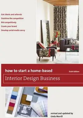 

Как начать бизнес дизайна интерьера на основе дома, шестое издание
