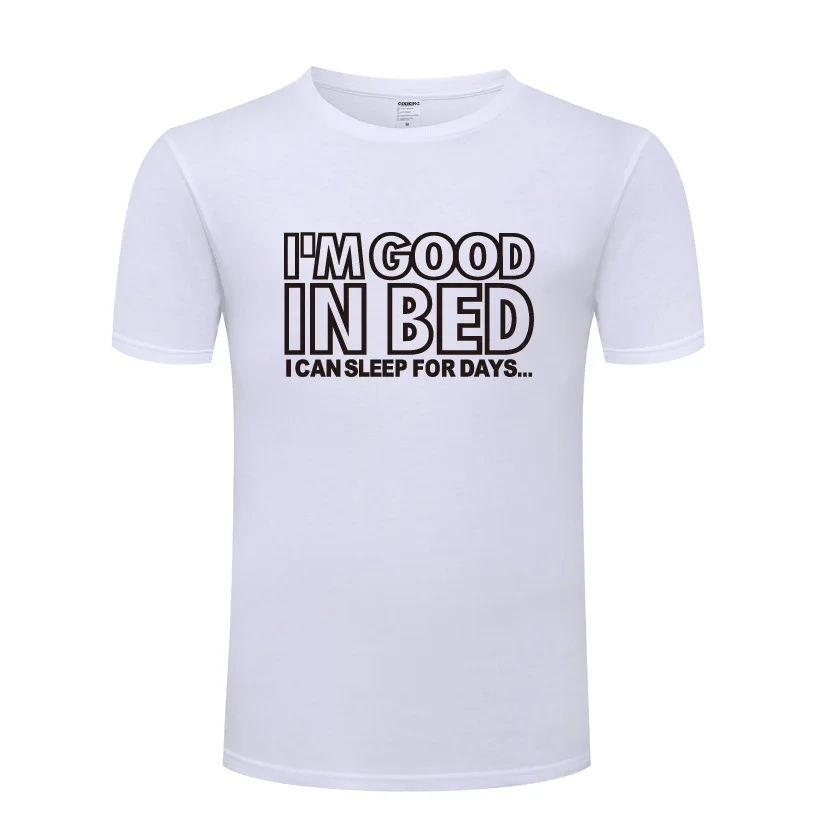 

Good In Bed - Sleep For Days Novelty T Shirt Men Funny Cotton Short Sleeve O Neck Man's Tshirt Streetwear Summer T-Shirt for Men