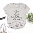 Уничтожить патриархат не планета печати для женщин футболки хлопок повседневное забавная Футболка для леди верхний тройник битник 6 Цвет Прямая поставка NA-540