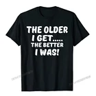 Мужские футболки для пожилых, я становлюсь лучше, я была забавной, для пожилых, мужские брендовые новые мужские топы, футболки, повседневные топы, футболки, хлопковые подарочные футболки