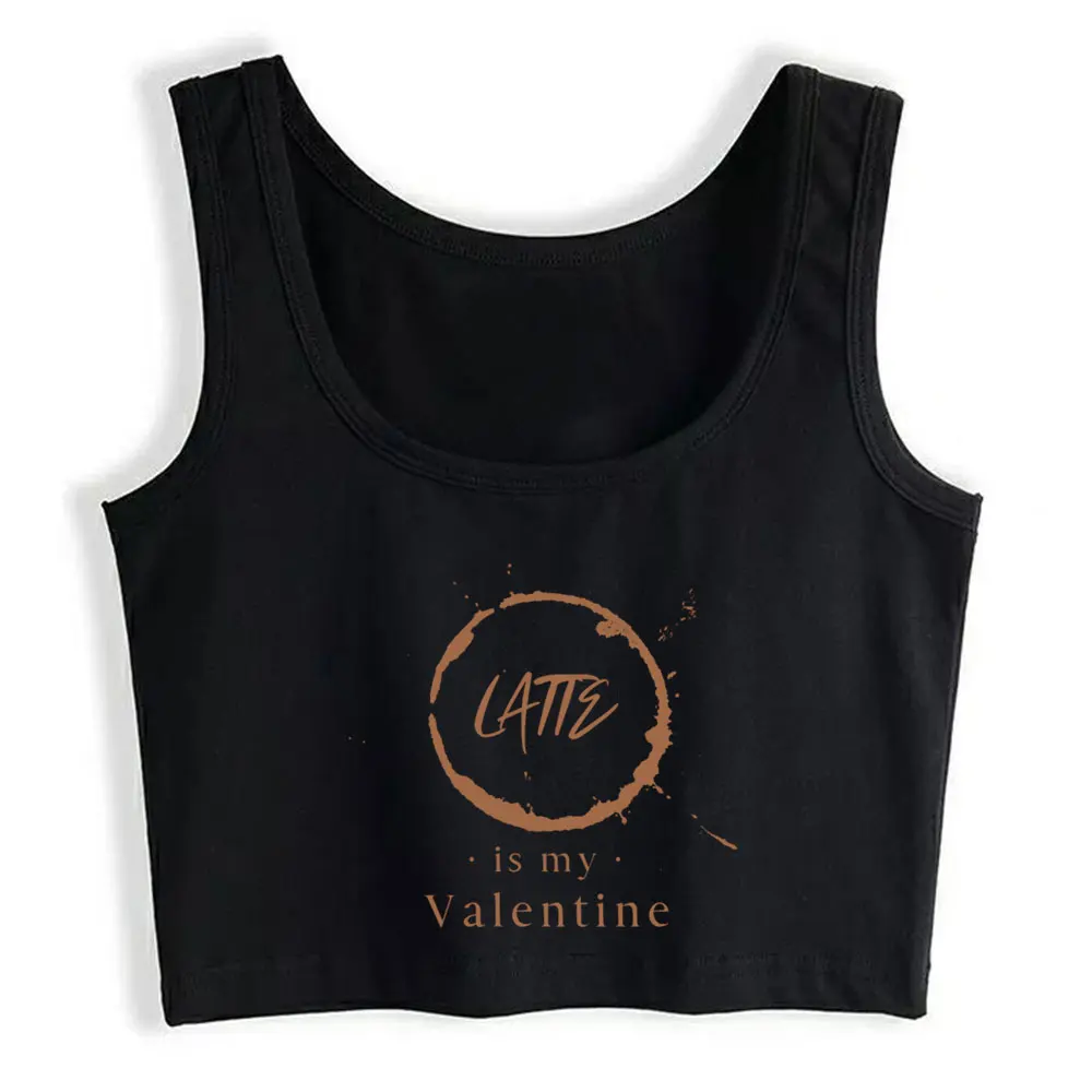 

Crop Top Female Latte Is My Valentine Black Cool White Custom Tops Women