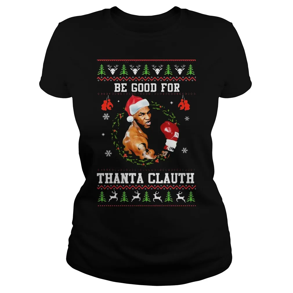 

Mike Tyson Be Good for Thanta Clauth Ugly Christmas Women's T-Shirt