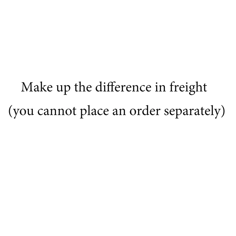 

Make up the difference in freight (cannot place an order separately)
