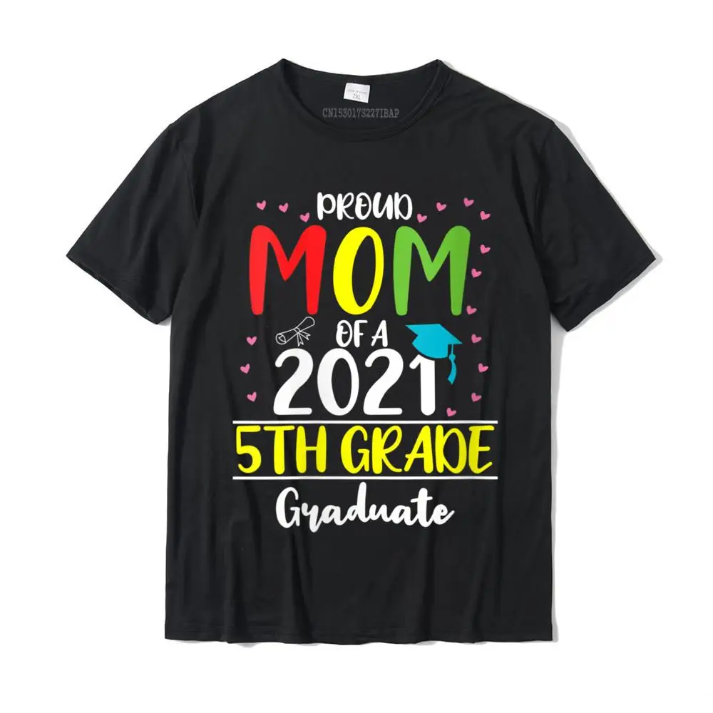 

Womens Funny Proud Mom of a Class of 2021 5th Grade Graduate T-Shirt High Quality Men Tops Tees Casual Tshirts Cotton