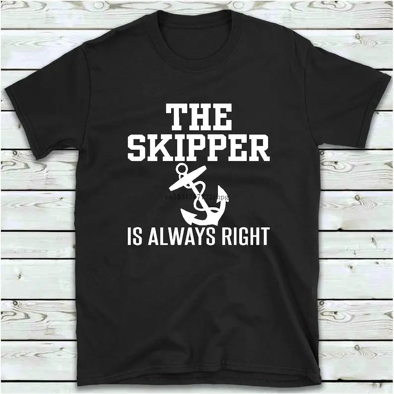 

The Skipper Is Always Right T Shirt, Women's Men's Funny Boating Sailing T-Shirt FOR MEN