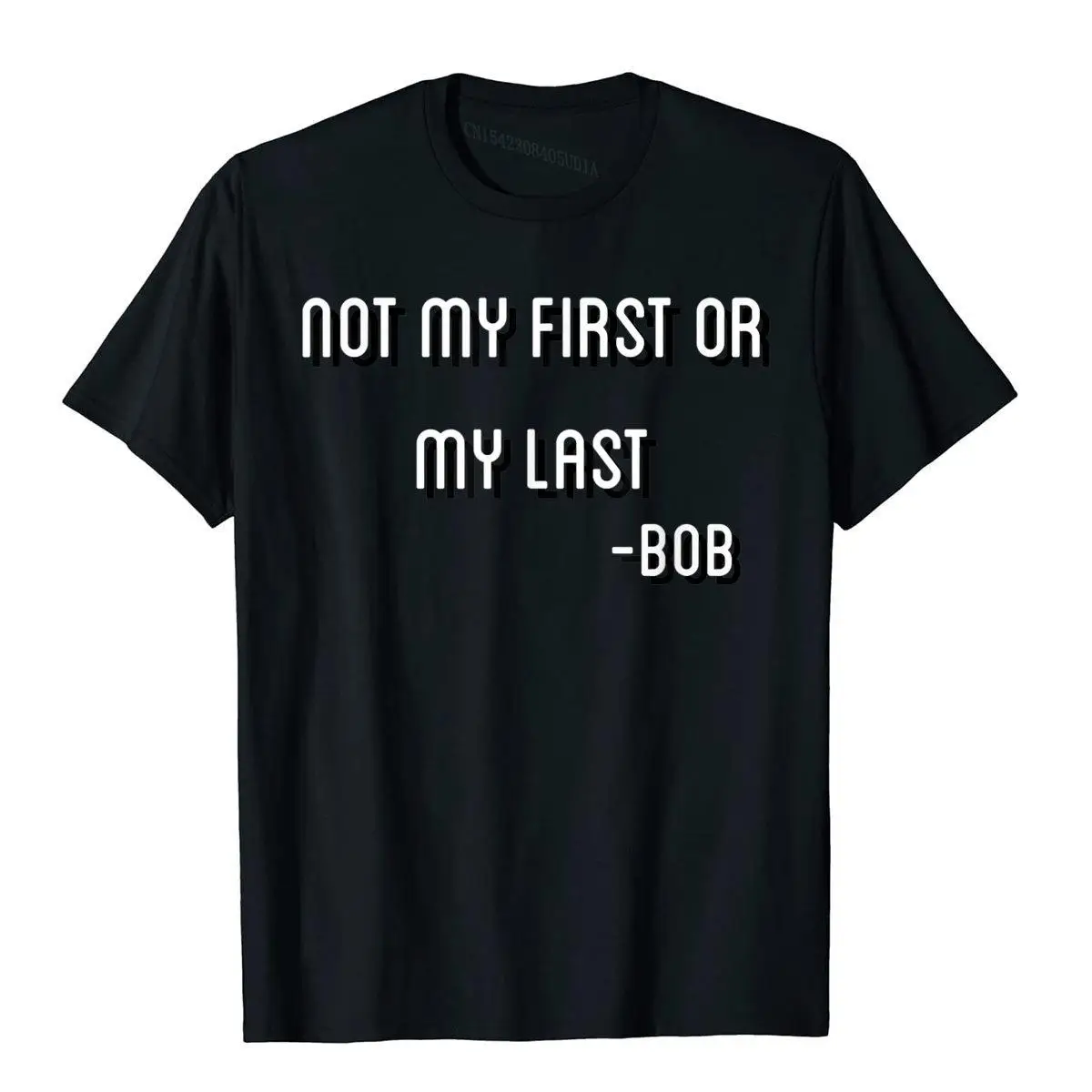 

Not My First Or My Last Bob T Shirt Quote Bamba Cotton Men Tops T Shirt Fitness T Shirt Slim Fit Coupons