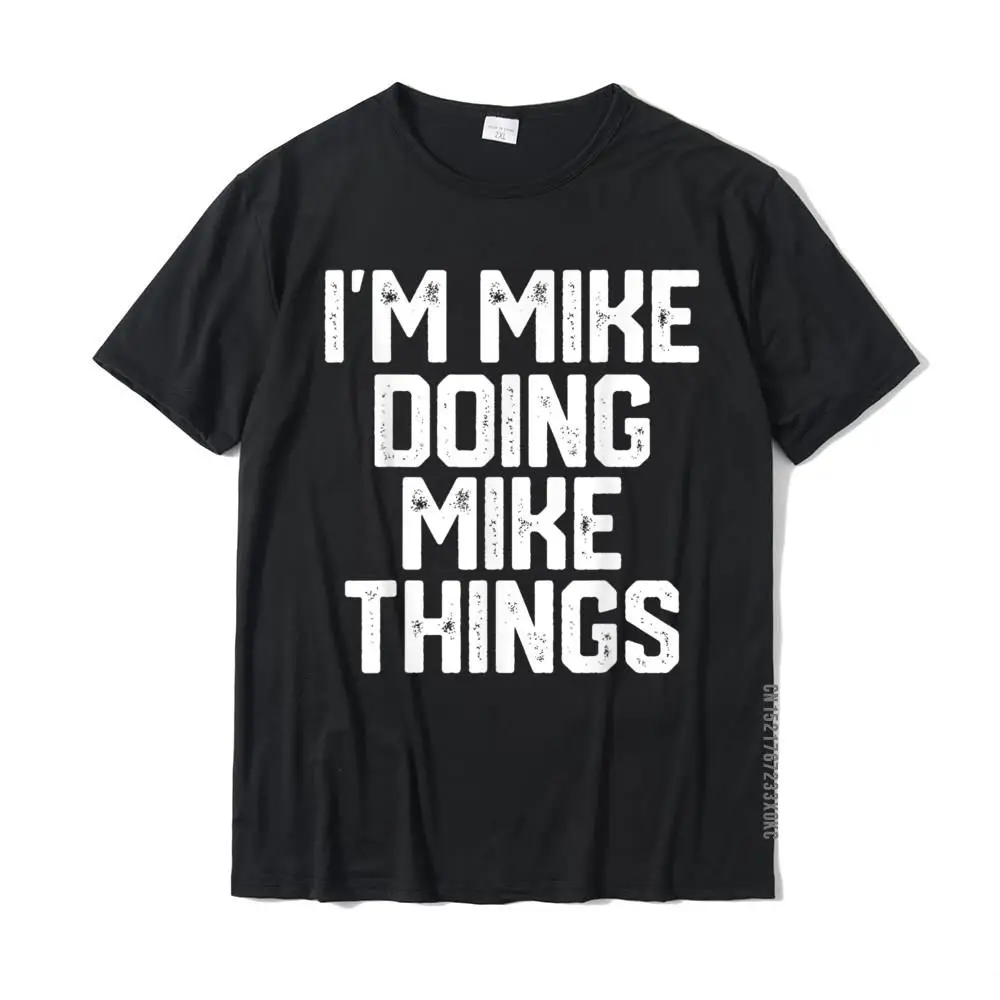 

Забавная Мужская футболка с надписью «s I'm MIKE DOING THINGS» на День отца, мужские футболки для отца, облегающая Мужская футболка в подарок, хлопок
