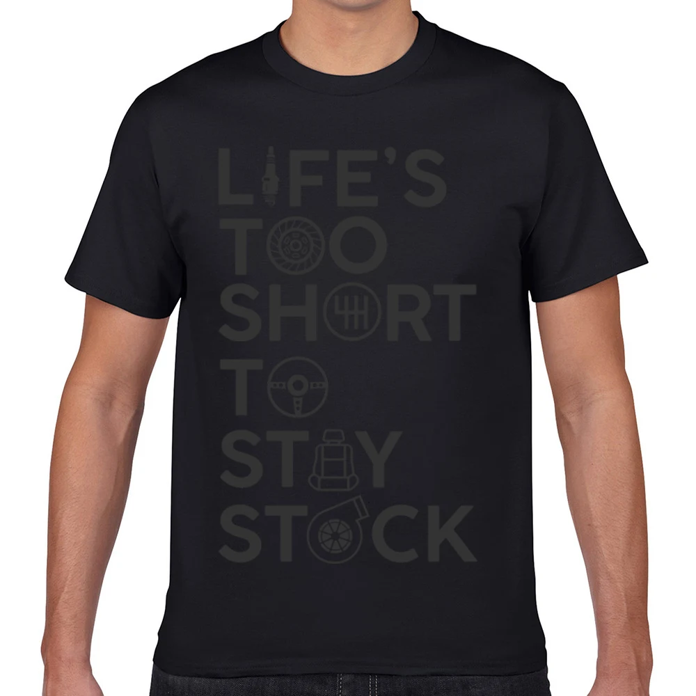 

Tops T Shirt Men lifes too short to stay stock car tuning present Humor White Geek Custom Male Tshirt fa004