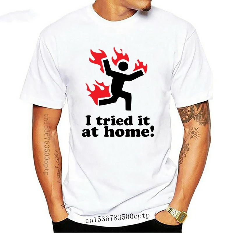 

New Famous Sayings I Tried It At Home Design On Men T Shirt Pre Cotton Man T Shirt Funky Tee
