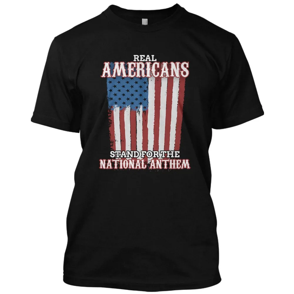 

Real Americans Stand for The National Anthem Patriotic T Shirt Graphic Tee Fashion 2019 Summer New Brand 100% Cotton T-Shirt