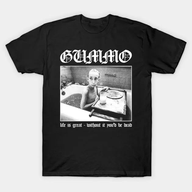 Мужская футболка Gummo Life отлично подходит без него You 'd Be Dead для женщин и