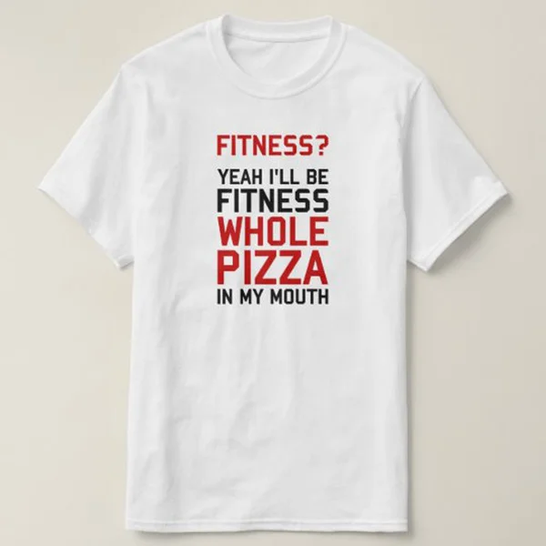 

I'll be Fitnees Whole Pizza In My Mouth T-Shirt
