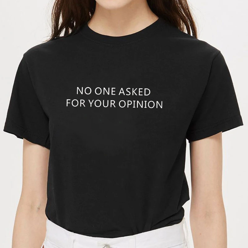 

No One Asked for Your Opinion Ladies Tops Funny Graphic Tees Women Clothes 90s Summer Kawaii Punk Grunge Black T Shirt Outfits