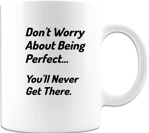 Не беспокойтесь о том что вы идеальны саркастическая вдохновляющая кружка для