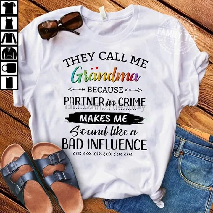 

They Call Me Grandma Because Partner In Crime Makes Me Sound Like A Bad Influence T-Shirt