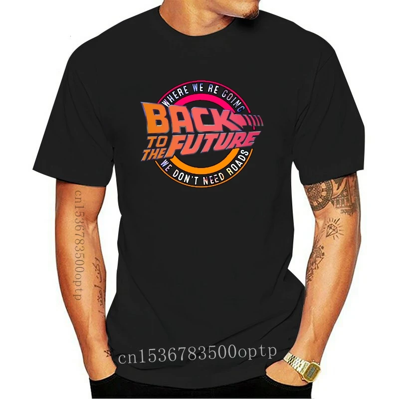 

New Back To The Future Where Were Going We Dont Need Roads Mens Tops Tee T Shirt Size M-3XL T-Shirt 2021 Funny Cotton