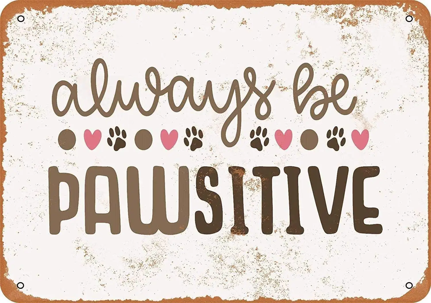 

Плакат с надписью Always Be Pawsitive, плакат с металлическим принтом для дома, столовой, бара, мужской пещеры, пляжа, отеля, паба, Декор, жестяной знак