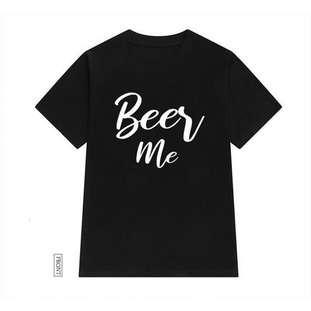 

Beer Me Women tshirt Casual Funny t shirt Lady Yong Girl Top Tee OFE5