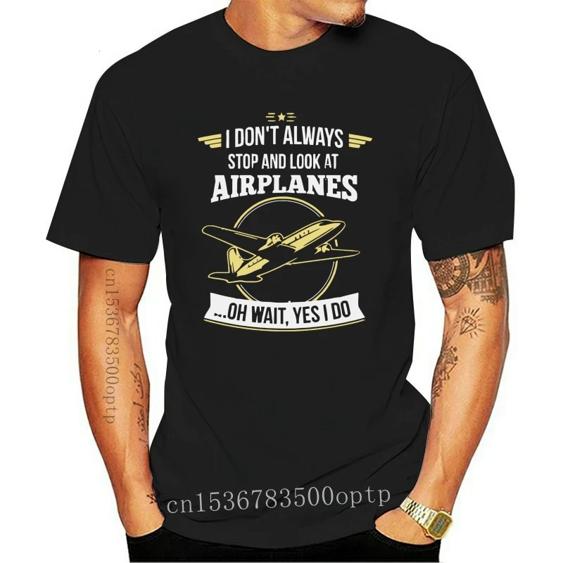 

New Summer Fashion Hot I Dont Always Stop And Look At Airplanes Standard Unisex T-Shirt Tee Shirt