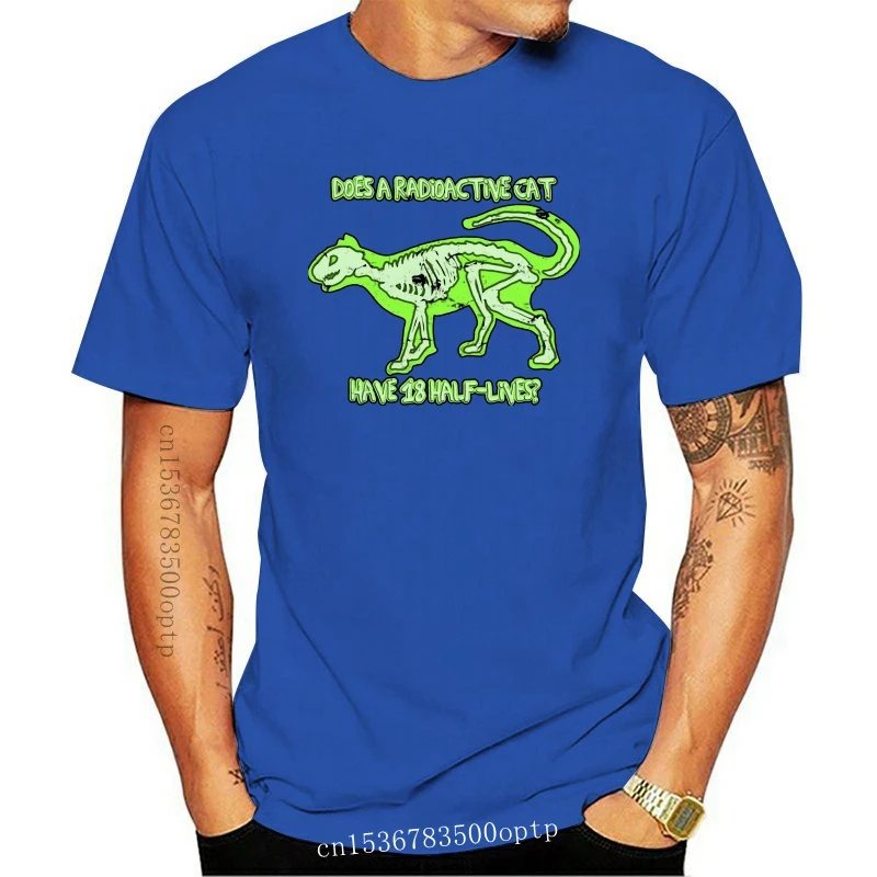 

New Nerd T-Shirt Does A Radioactive Have 18 Half Lives Geeky Science Funny Homme Plus Size TEE Shirt