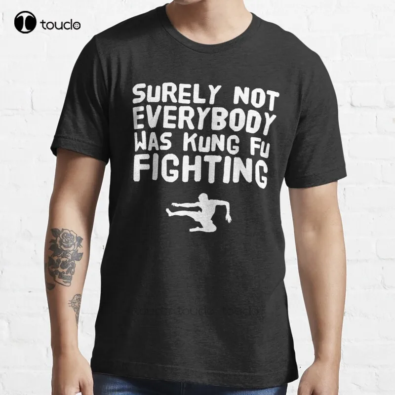 

New Surely Not Everybody Was Kung Fu Fighting T-Shirt Cotton Men Tee Shirt basketball shirts Custom aldult Teen unisex