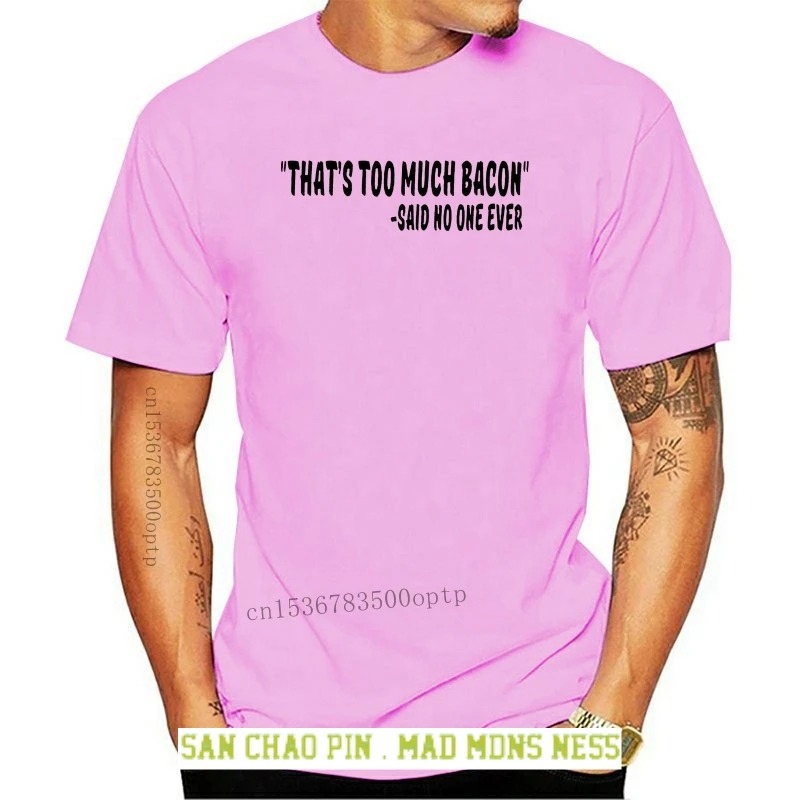 

2018 Hot sale Fashion "That's Too Much Bacon" Said No One Ever Quote Mens T-Shirt Tee shirt