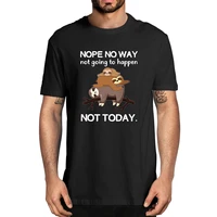 nope no way not going to happen not today lazy sloth funny 100 cotton summer mens novelty oversized t shirt women casual tee