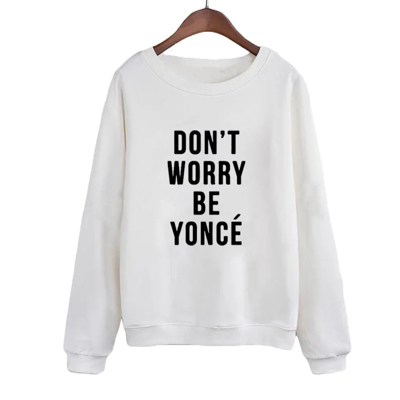 

Cute Women Autumn O-neck Hoodies Tracksuit Sudaderas Mujer DOM'T WORRY BE YONCE Letters Fashion Sweatshirt