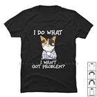 Я делаю то, что хочу, это проблема, футболка из 100% хлопка с кошечкой Pussycat, Kitty, что нужно, Pro Ant Pr Go Do
