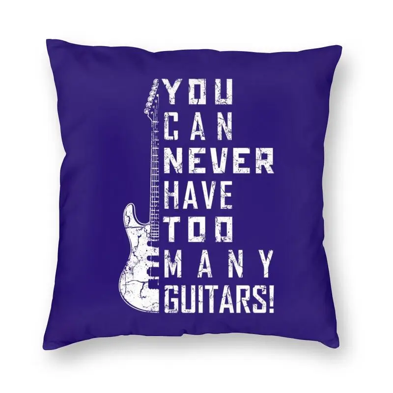 

You Can Never Have Too Many Guitars Cushion Cover 40x40cm Home Decorative Printing Guitarist Music Throw Pillow for Living Room