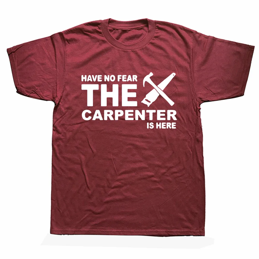 

Summer Style Have No Fear The Carpenter Is Here T Shirt Men Short Sleeve Cotton Carpenter Worker Job T-shirts Men Camisetas