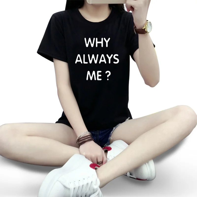 

2021 Summer personality fashion Women Cotton Tshirt PRINTING WHY ALWAYS ME  Casual Short Sleeve Plus Size