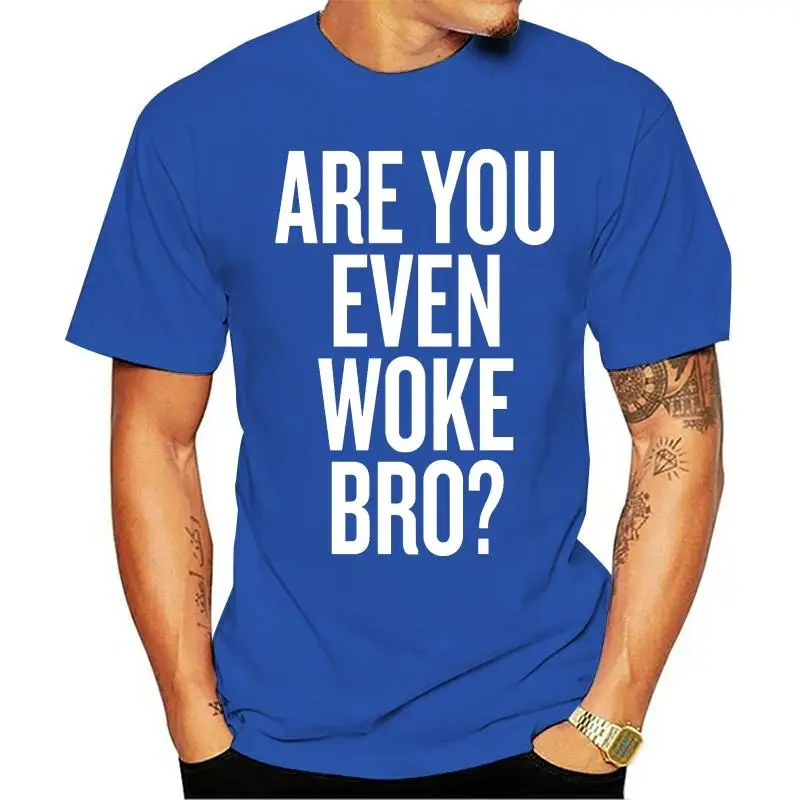 

Print T Shirt Men Summer Cotton Hip Hop Male Short Sleeve Tops Tees Brand Clothing Are You Even Woke Bro Stay Woke Shirt Sjw