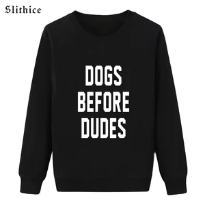Slithice Autumn Sweatshirts Pullovers Black Long Sleeve DOGS BEFORE DUDES funny letter print hoodies female clothes